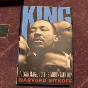 Book:  King: Pilgrimage to the Mountaintop by Harvard Sitkoff